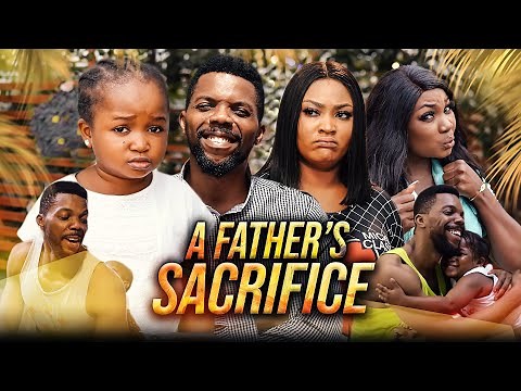 A FATHER'S SACRIFICE (Full Movie) Sambasa Nzeribe/Ebube Obio 2022 Latest Nigerian Nollywood Movie