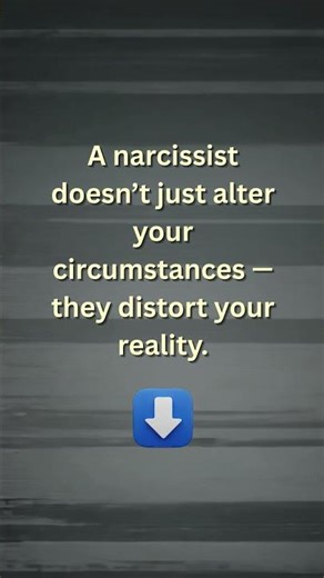 A narcissist doesn’t just alter your circumstances — they distort your reality.