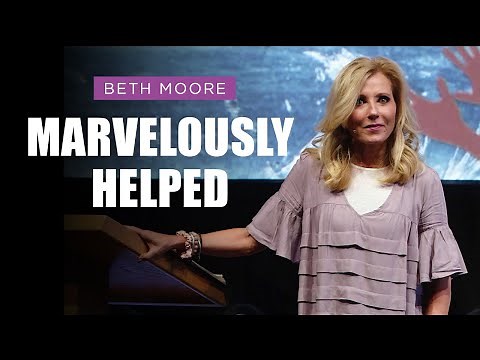 Marvelously Helped - Part 1 | Beth Moore