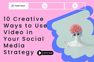 10 Creative Ways to Use Video in Your Social Media Strategy | Powtoon Blog
