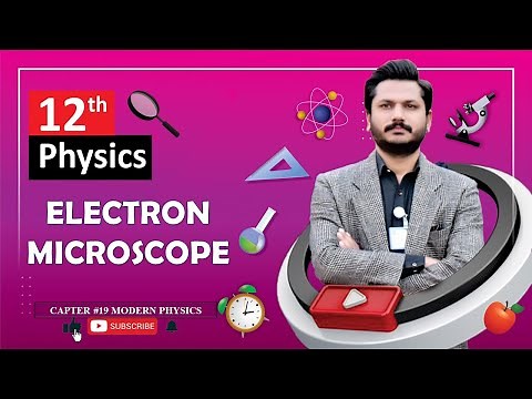 ELECTRON MICROSCOPE | CHAPTER 19 | MODERN PHYSICS | CLASS 12 PHYSICS | 100% UNDERSTANDINGLECTURE