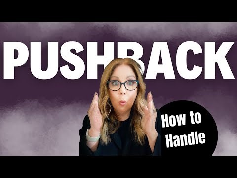 How to Handle Pushback from Anyone!