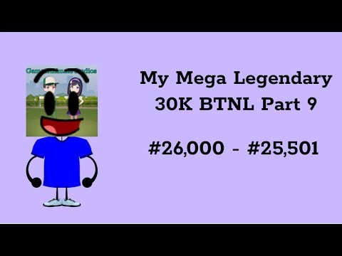 My Mega Legendary 30K BTNL Part 9 (#26,000 - #25,501)