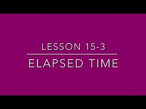 (4th Grade) Lesson 15-3 Elapsed Time