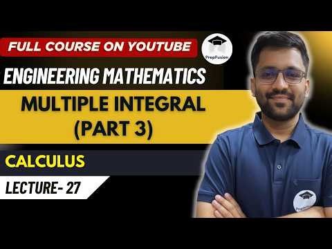 Multiple Integral (Part 3) || Engineering Mathematics || PrepFusion