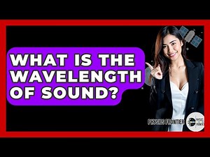 What Is The Wavelength Of Sound? - Physics Frontier