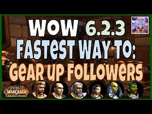 Garrison Follower Guide - The Fastest Way to Gear up your Followers - WoD 6.2.3