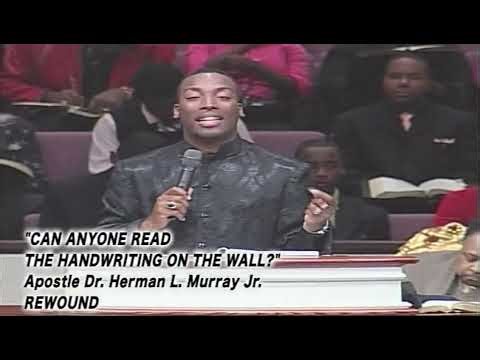 "CAN ANY ONE READ THE HANDWRITING ON THE WALL?" APOSTLE HERMAN L. MURRAY REWOUND