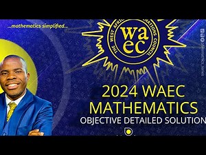 2024 WAEC Mathematics Objective Questions | Detailed Step-by-Step Solutions