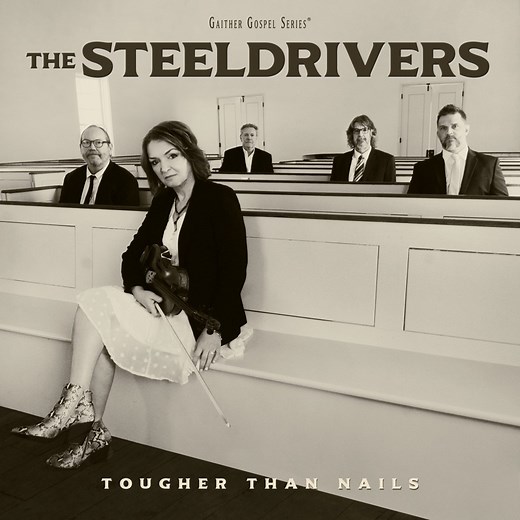 Tougher Than Nails - The SteelDrivers: Song Lyrics, Music Videos & Concerts