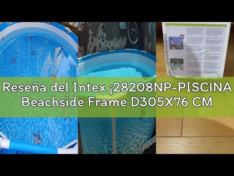 Reseña del Intex ¡28208NP-PISCINA Beachside Frame D305X76 CM (C/Bomba Filtro)