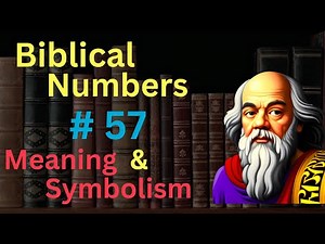 Biblical Number #57 in the Bible – Meaning and Symbolism