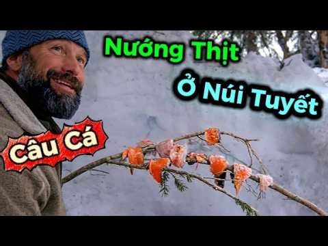 THỬ THÁCH SINH TỒN | Sinh Tồn Trên Núi Tuyết: Câu Cá Dưới Băng Và Bữa Thịt Nướng Hoang Dã