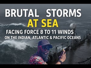 Brutal Storms at Sea. Facing Force 8 to 11 Winds on the Indian, Atlantic & Pacific Oceans