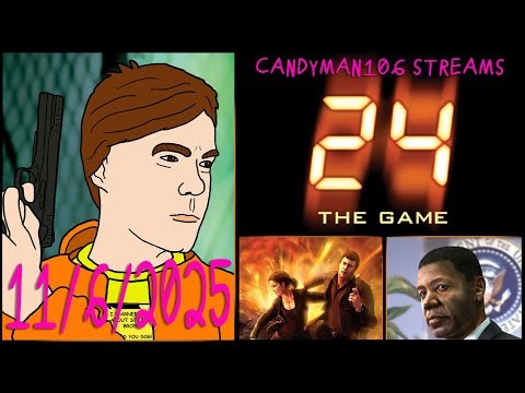 24: The Game - candyman106 Streams (11/6/25)