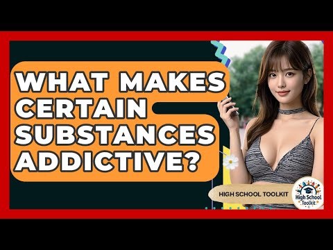 What Makes Certain Substances Addictive? - High School Toolkit