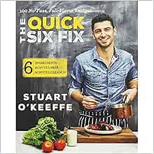 The Quick Six Fix: 100 No-Fuss, Full-Flavor Recipes – Six Ingredients, Six Minutes Prep, Six Minutes Cleanup – A Celebrity Chef's Guide to Delicious Meals and Smart Shortcuts: O'Keeffe, Stuart: 9780062419750: Amazon.com: Books