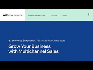 Lesson 6 | Multichannel Sales | Marketing Your Online Store | Wix eCommerce