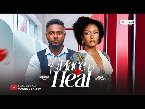 A PLACE TO HEAL - MAURICE SAM, OSAS IGHODARO, 2025 Latest Full Nigerian Movie