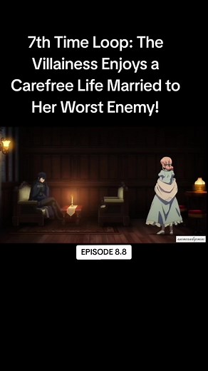 7th Time Loop: The Villainess Enjoys a Carefree Life Married to Her Worst Enemy! EPISODE 8.8 #FYP #animerecommendations #animefyp #anime #animes #animetiktok #fyp