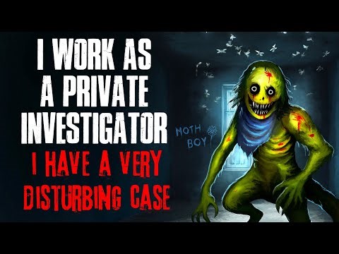 I Work as a Private Investigator. I have a very DISTURBING case.