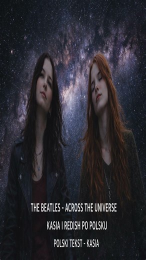 THE BEATLES_ACROSS THE UNIVERSE PO POLSKU _ KASIA I REDISH