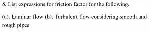 6. List expressions for friction factor for the following.(a).... | Filo