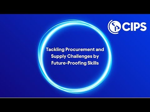 Tackling procurement and supply challenges by future-proofing skills | CIPS