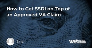 How to Get SSDI on top of an Approved VA Claim!