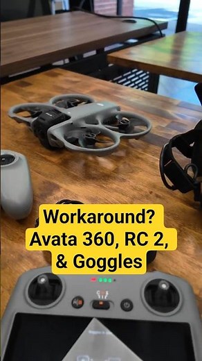 Testing Workaround - Avata 360, RC 2, DJI Goggles