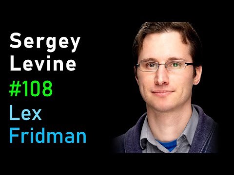 Sergey Levine: Robotics and Machine Learning | Lex Fridman Podcast #108
