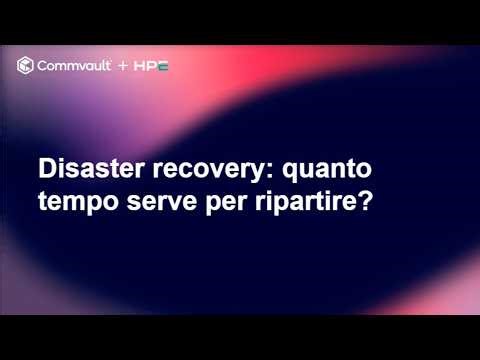 Webinar Disaster Recovery: Quanto Tempo Serve per Ripartire? | HPE Zerto e Commvault