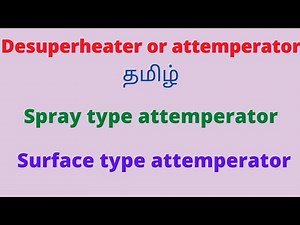 Desuperheater (or) attemperator || types of desuperheater || How to control steam temperature💥🔥