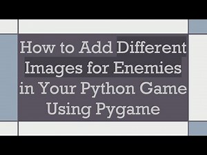 How to Add Different Images for Enemies in Your Python Game Using Pygame