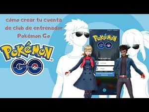 Cómo Crear Tu Cuenta De Club De Entrenador Pokémon Go
