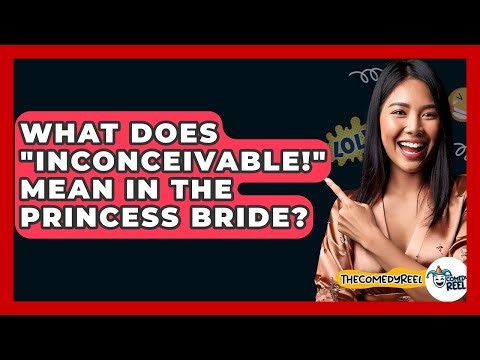 What Does "Inconceivable!" Mean In The Princess Bride? - The Comedy Reel