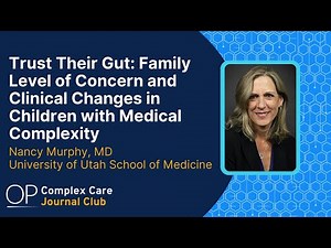 Trust Their Gut: Family Level of Concern and Clinical Changes in Children with Medical Complexity