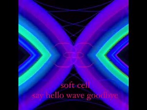 soft cell - say hello wave goodbye - 12 inch version