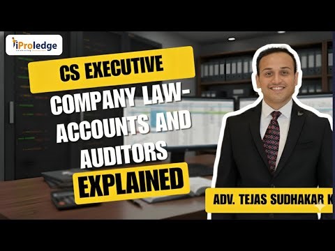 CS Executive Company Law – Accounts and Auditors | Adv. Tejas Sudhakar K | iProledge