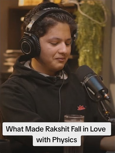 Why Rakshit Fell in Love with Physics