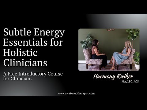 Subtle Energy Essentials for Holistic Clinicians | Free Course for Clinicians | by Harmony Kwiker