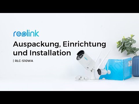 Reolink RLC-510WA Auspackung, Einrichtung & Installation | Smarte WLAN-Überwachungskamera für Außen