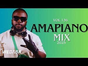Amapiano Mix 2025 Vol 135 | Dj Webaba