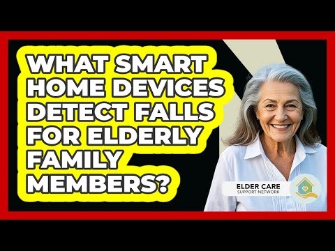 What Smart Home Devices Detect Falls For Elderly Family Members? - Elder Care Support Network
