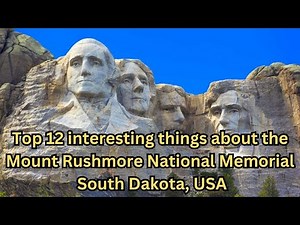 Top 12 interesting things about the Mount Rushmore National Memorial - South Dakota, USA