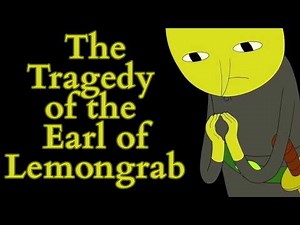 The Tragedy of the Earl of Lemongrab! (Adventure Time Video Essay)
