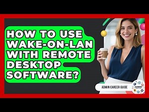 How To Use Wake-on-LAN With Remote Desktop Software? - Admin Career Guide