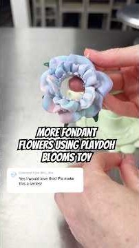 fondant flowers using playdoh blooms toy