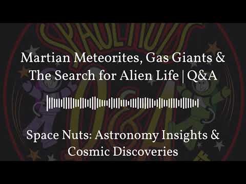 Martian Meteorites, Gas Giants & The Search for Alien Life | Q&A | Space Nuts: Astronomy...