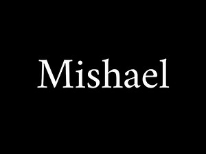 How to Pronounce Mishael (Biblical Name)
